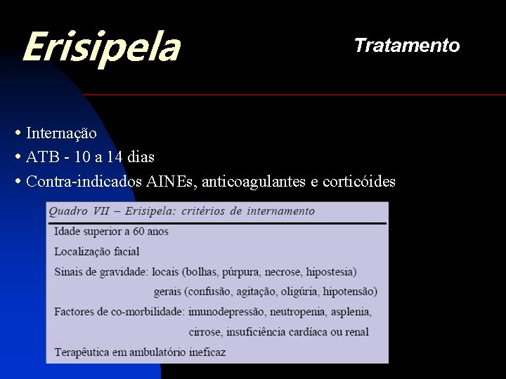 Erisipela Tratamento • Internação • ATB - 10 a 14 dias • Contra-indicados AINEs,
