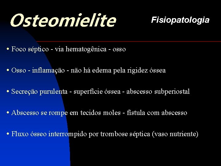 Osteomielite Fisiopatologia • Foco séptico - via hematogênica - osso • Osso - inflamação