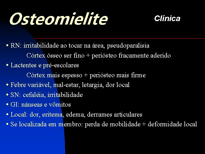 Osteomielite Clínica • RN: irritabilidade ao tocar na área, pseudoparalisia Córtex ósseo ser fino