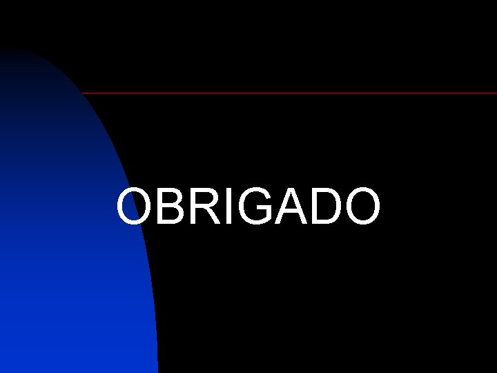 OBRIGADO 