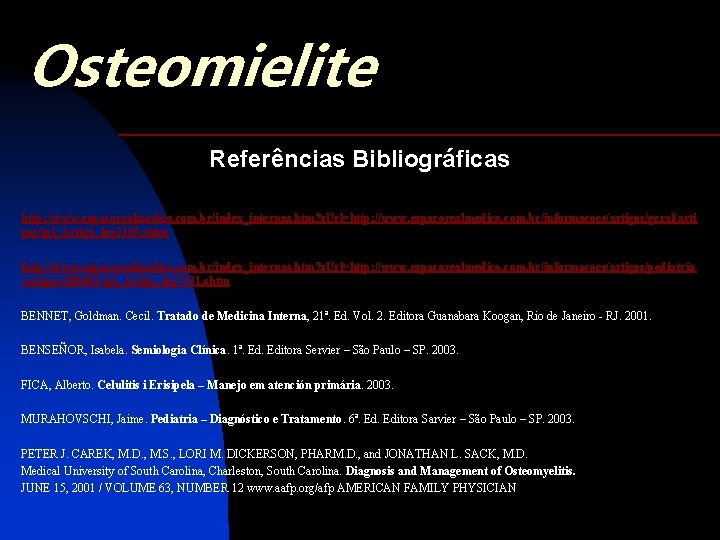 Osteomielite Referências Bibliográficas http: //www. espacorealmedico. com. br/index_internas. htm? s. Url=http: //www. espacorealmedico. com.