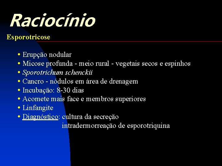 Raciocínio Esporotricose • Erupção nodular • Micose profunda - meio rural - vegetais secos