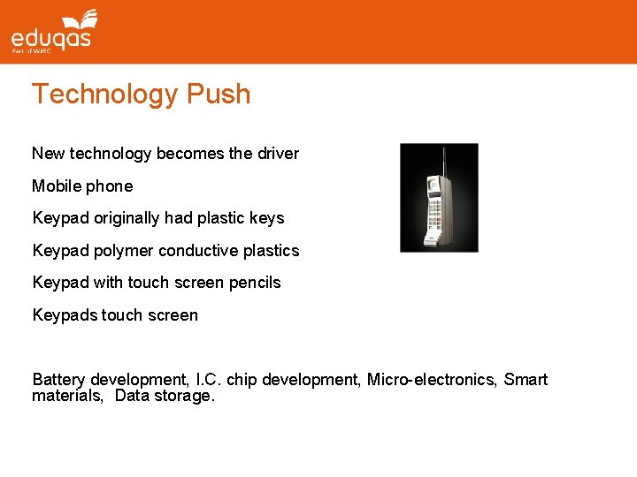 Technology Push New technology becomes the driver Mobile phone Keypad originally had plastic keys Technology Push New technology becomes the driver Mobile phone Keypad originally had plastic keys