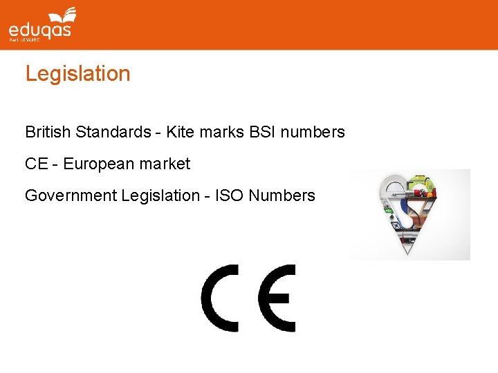 Legislation British Standards - Kite marks BSI numbers CE - European market Government Legislation Legislation British Standards - Kite marks BSI numbers CE - European market Government Legislation