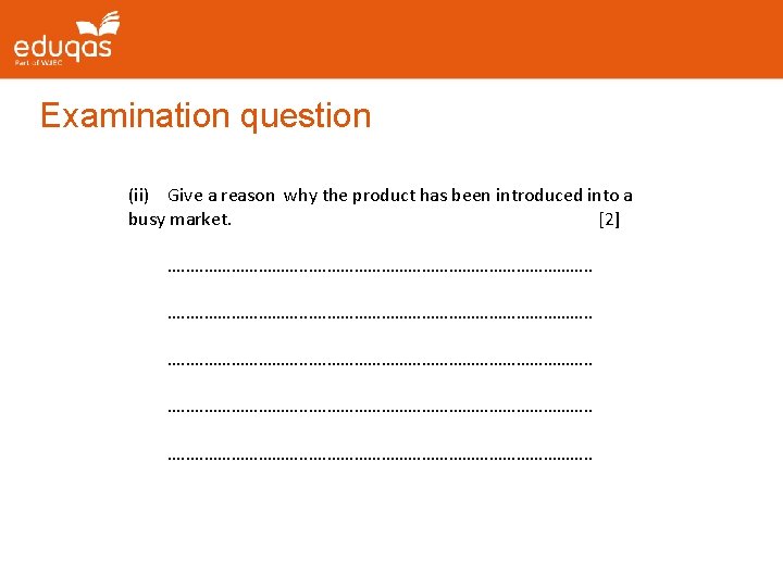 Examination question (ii) Give a reason why the product has been introduced into a Examination question (ii) Give a reason why the product has been introduced into a