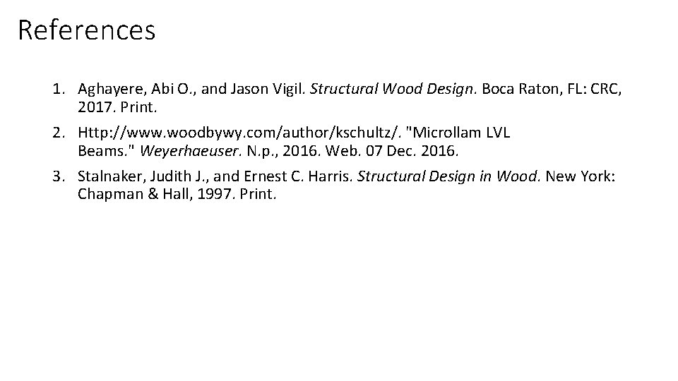 References 1. Aghayere, Abi O. , and Jason Vigil. Structural Wood Design. Boca Raton,