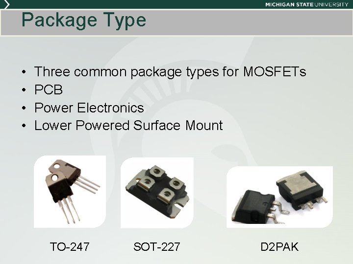 Package Type • • Three common package types for MOSFETs PCB Power Electronics Lower