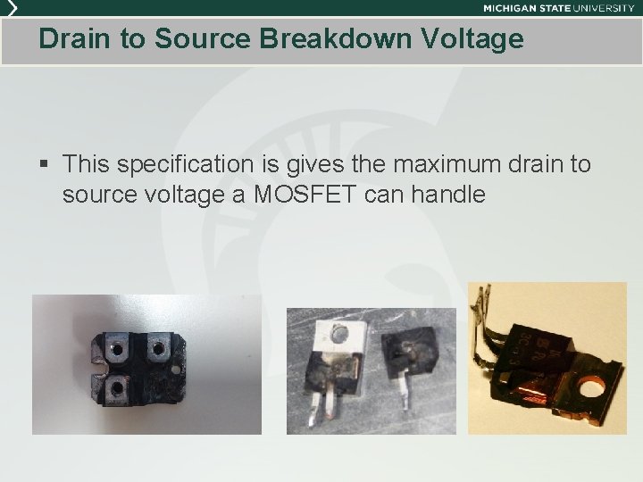 Drain to Source Breakdown Voltage § This specification is gives the maximum drain to