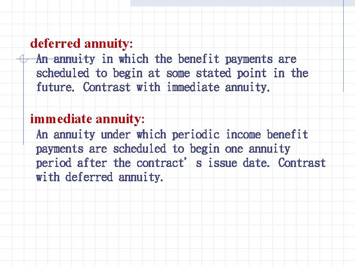 deferred annuity: An annuity in which the benefit payments are scheduled to begin at deferred annuity: An annuity in which the benefit payments are scheduled to begin at