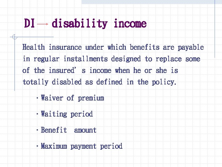 DI disability income Health insurance under which benefits are payable in regular installments designed DI disability income Health insurance under which benefits are payable in regular installments designed