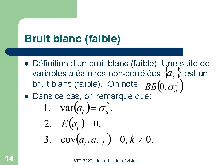 Bruit blanc (faible) l l 14 Définition d’un bruit blanc (faible): Une suite de