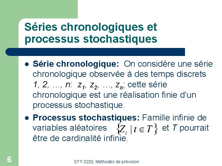 Séries chronologiques et processus stochastiques l l 6 Série chronologique: On considère une série