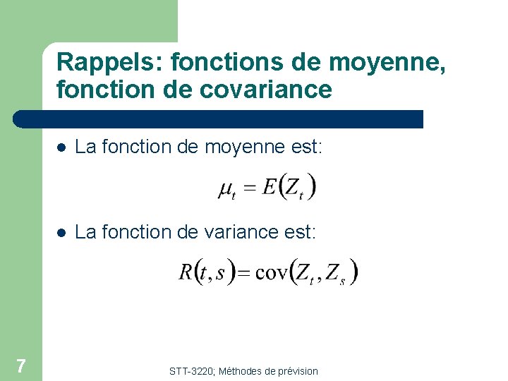 Rappels: fonctions de moyenne, fonction de covariance 7 l La fonction de moyenne est: