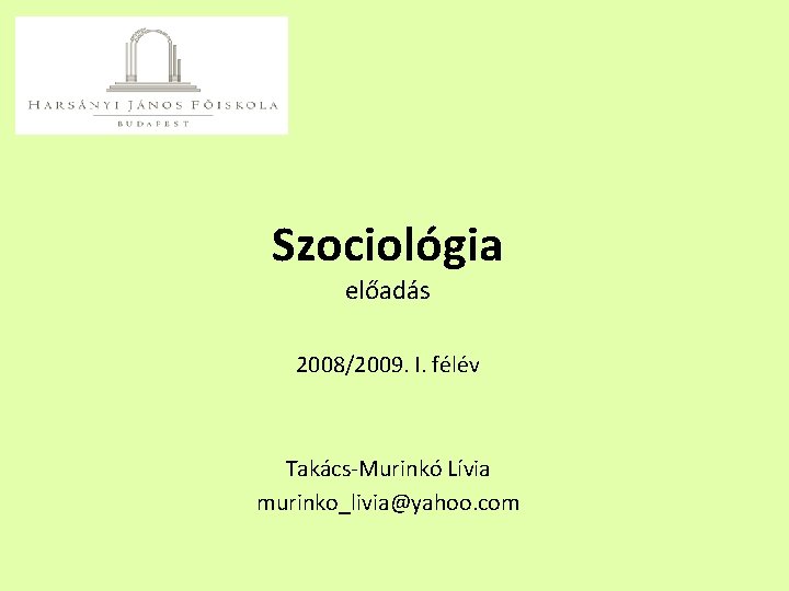 Szociológia előadás 2008/2009. I. félév Takács-Murinkó Lívia murinko_livia@yahoo. com 