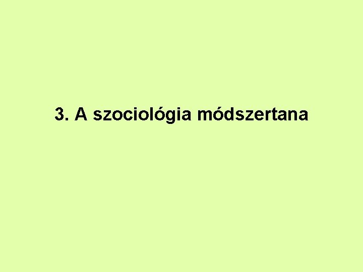 3. A szociológia módszertana 