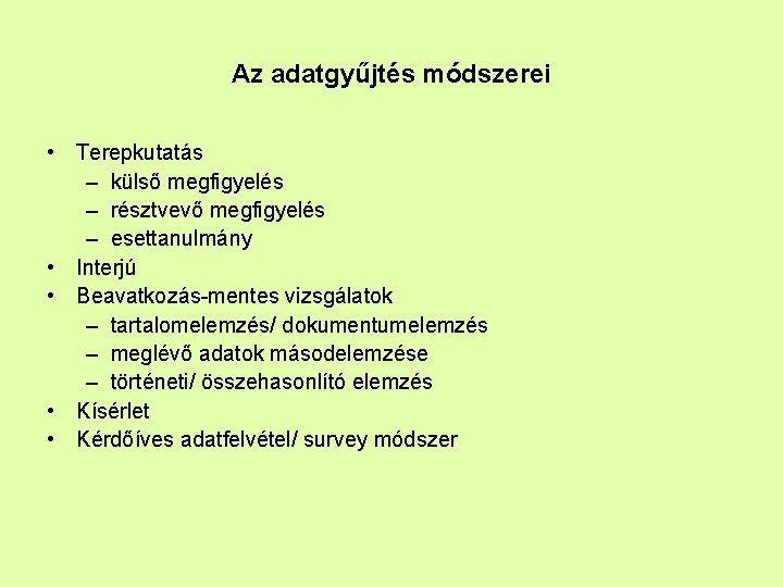 Az adatgyűjtés módszerei • Terepkutatás – külső megfigyelés – résztvevő megfigyelés – esettanulmány •