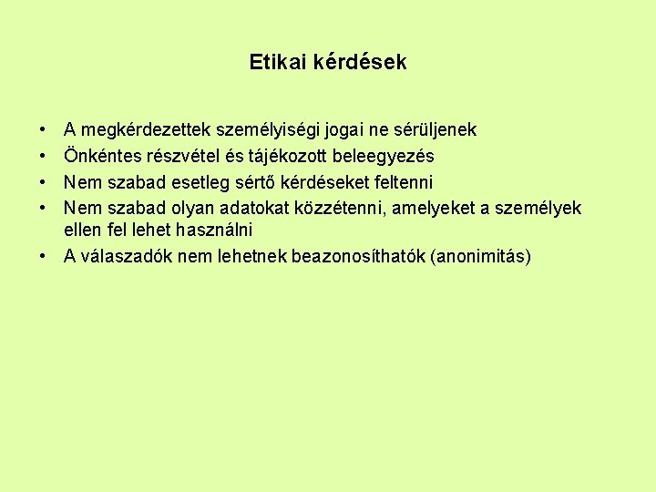 Etikai kérdések • • A megkérdezettek személyiségi jogai ne sérüljenek Önkéntes részvétel és tájékozott Etikai kérdések • • A megkérdezettek személyiségi jogai ne sérüljenek Önkéntes részvétel és tájékozott