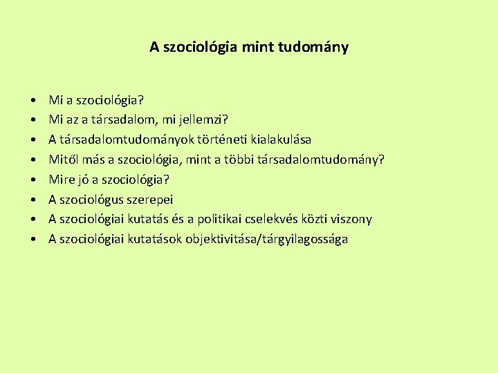 A szociológia mint tudomány • • Mi a szociológia? Mi az a társadalom, mi