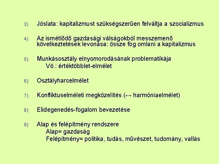3) Jóslata: kapitalizmust szükségszerűen felváltja a szocializmus 4) Az ismétlődő gazdasági válságokból messzemenő következtetések 3) Jóslata: kapitalizmust szükségszerűen felváltja a szocializmus 4) Az ismétlődő gazdasági válságokból messzemenő következtetések