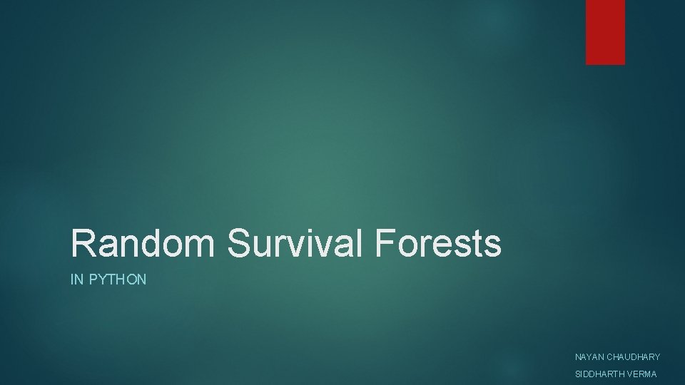 Random Survival Forests IN PYTHON NAYAN CHAUDHARY SIDDHARTH VERMA 