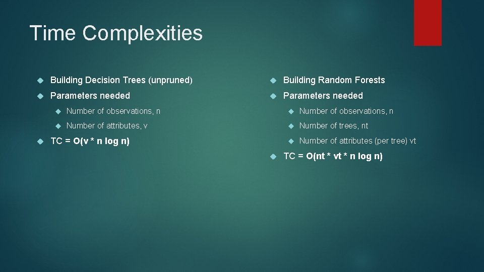 Time Complexities Building Decision Trees (unpruned) Building Random Forests Parameters needed Number of observations,