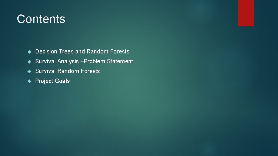 Contents Decision Trees and Random Forests Survival Analysis –Problem Statement Survival Random Forests Project