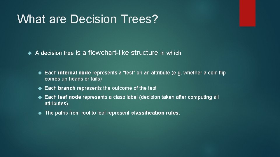 What are Decision Trees? A decision tree is a flowchart-like structure in which Each