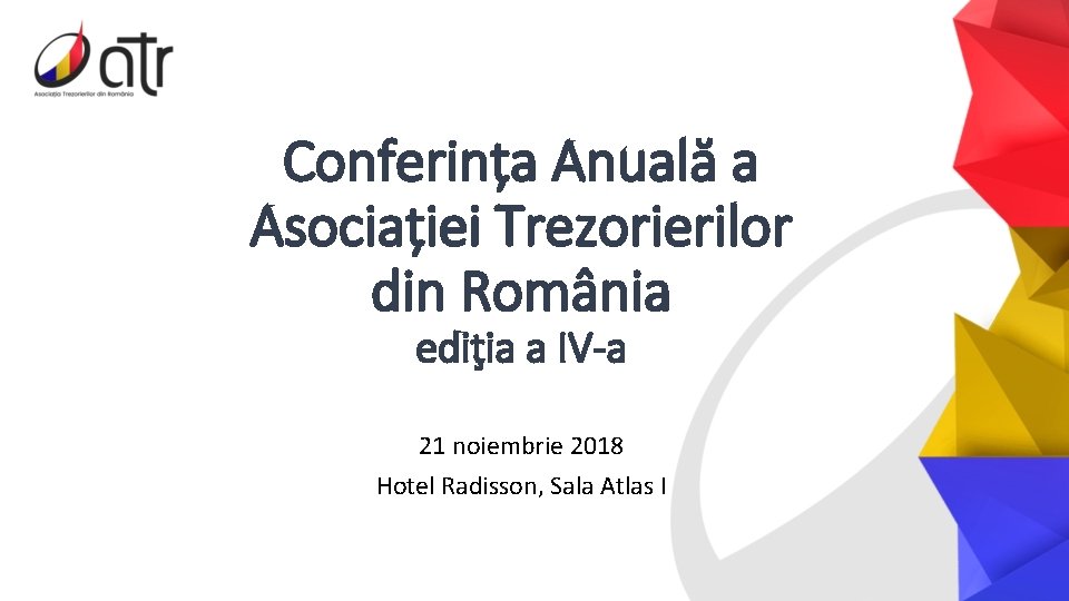 Conferința Anuală a Asociației Trezorierilor din România ediţia a IV-a 21 noiembrie 2018 Hotel
