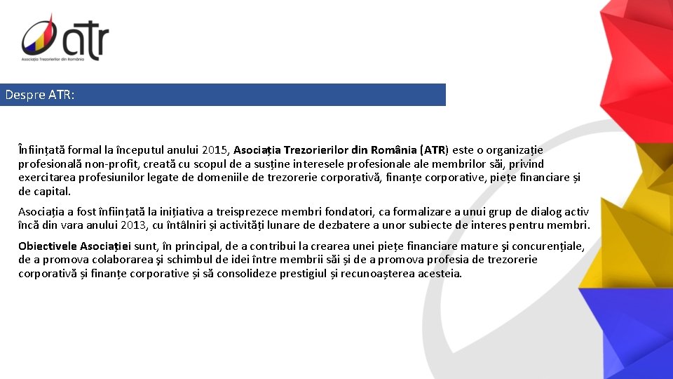 Despre ATR: Înființată formal la începutul anului 2015, Asociația Trezorierilor din România (ATR) este