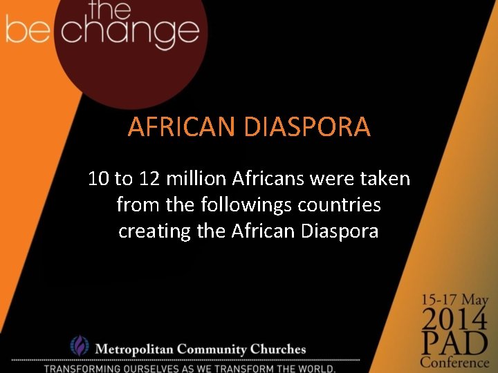 AFRICAN DIASPORA 10 to 12 million Africans were taken from the followings countries creating