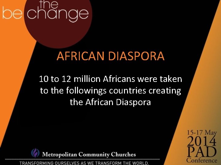 AFRICAN DIASPORA 10 to 12 million Africans were taken to the followings countries creating