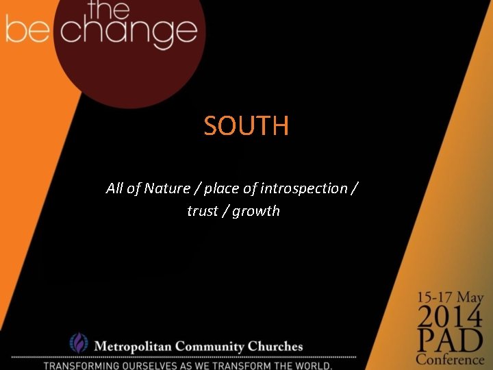 SOUTH All of Nature / place of introspection / trust / growth 