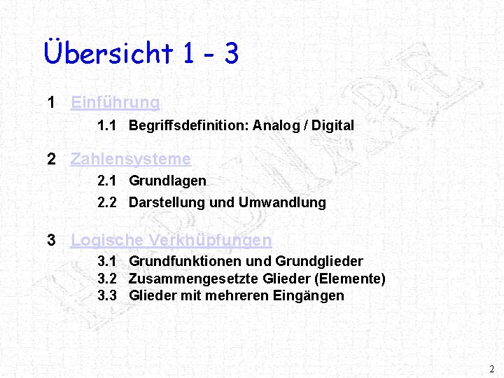 Übersicht 1 - 3 1 Einführung 1. 1 Begriffsdefinition: Analog / Digital 2 Zahlensysteme