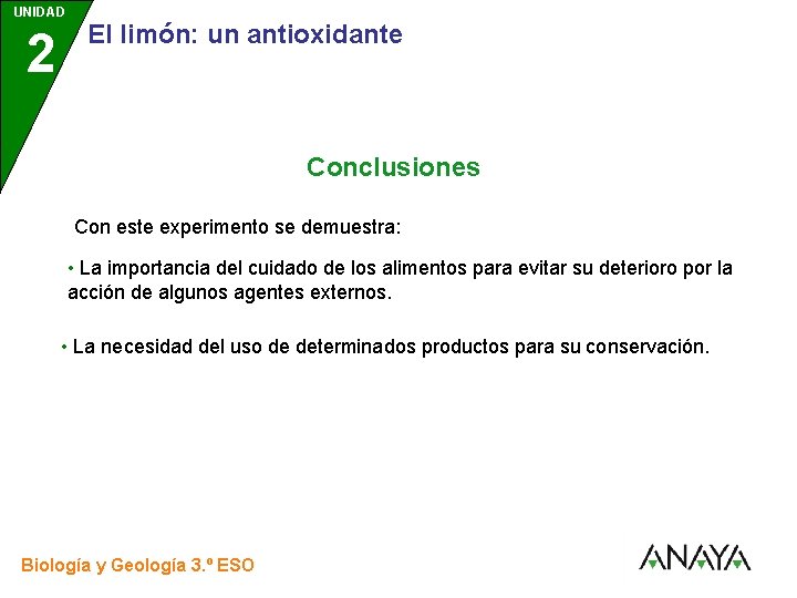 UNIDAD 2 3 El limón: un antioxidante Conclusiones Con este experimento se demuestra: •