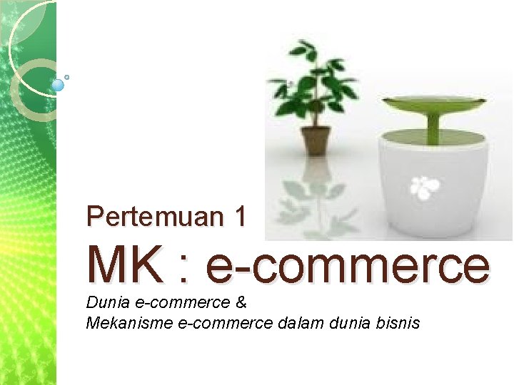Pertemuan 1 MK ecommerce Dunia ecommerce Mekanisme ecommerce