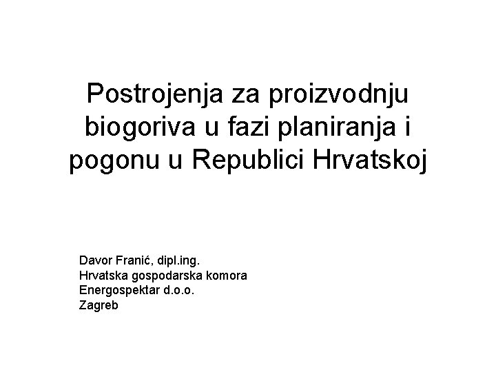 Postrojenja za proizvodnju biogoriva u fazi planiranja i pogonu u Republici Hrvatskoj Davor Franić,