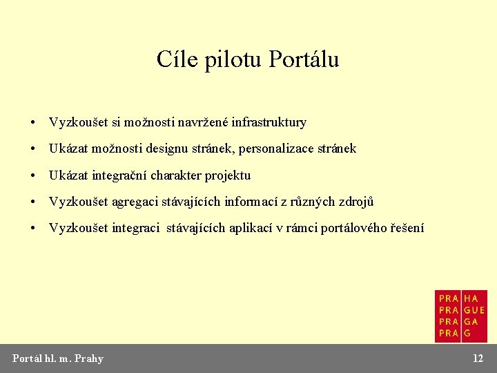Cíle pilotu Portálu • Vyzkoušet si možnosti navržené infrastruktury • Ukázat možnosti designu stránek,