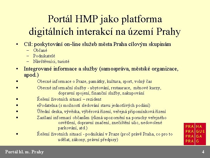 Portál HMP jako platforma digitálních interakcí na území Prahy • Cíl: poskytování on-line služeb