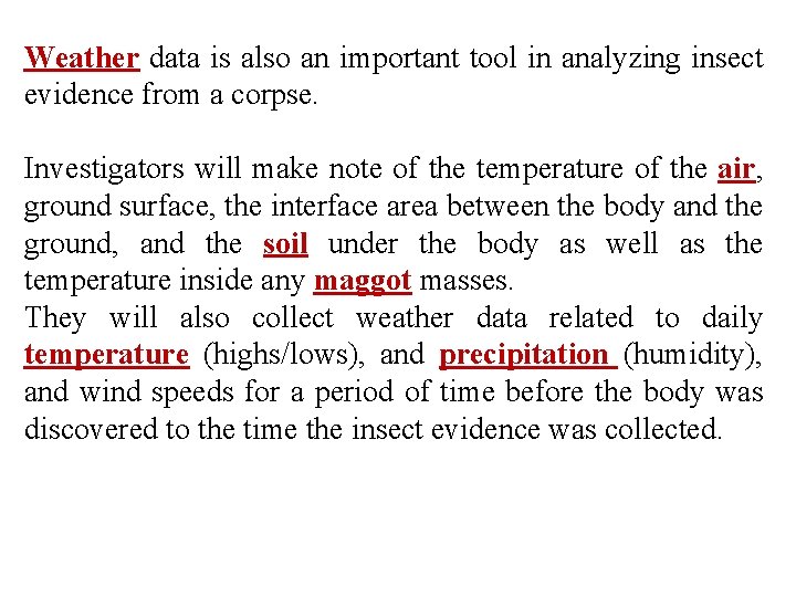 Weather data is also an important tool in analyzing insect evidence from a corpse.