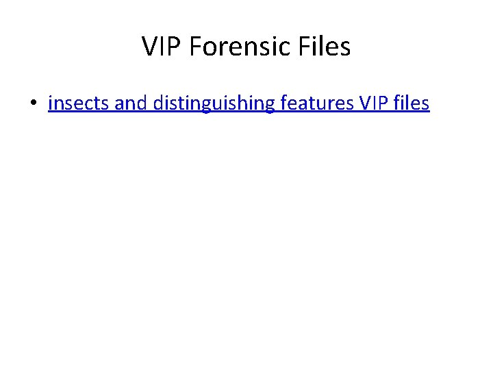 VIP Forensic Files • insects and distinguishing features VIP files 