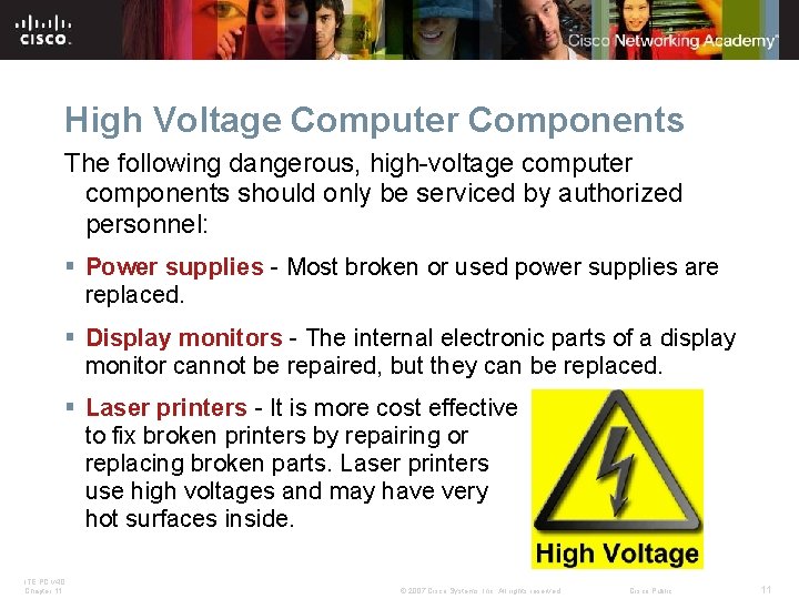 High Voltage Computer Components The following dangerous, high-voltage computer components should only be serviced