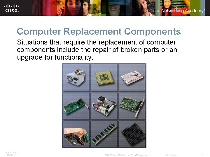 Computer Replacement Components Situations that require the replacement of computer components include the repair