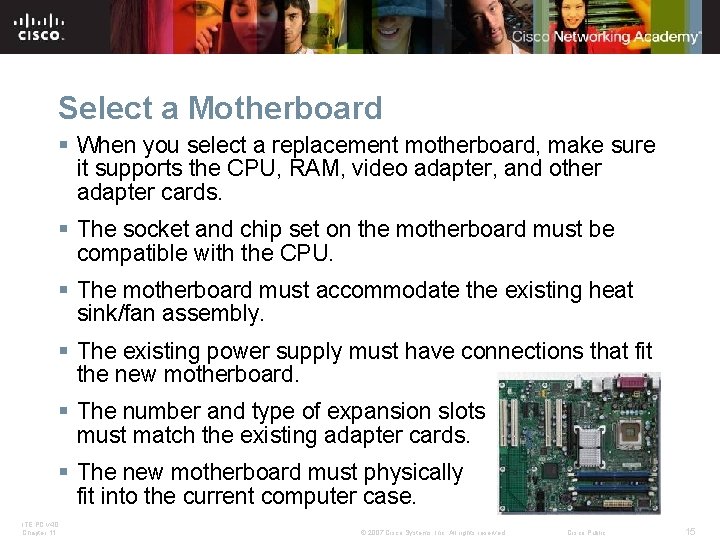 Select a Motherboard § When you select a replacement motherboard, make sure it supports