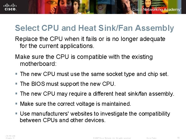 Select CPU and Heat Sink/Fan Assembly Replace the CPU when it fails or is