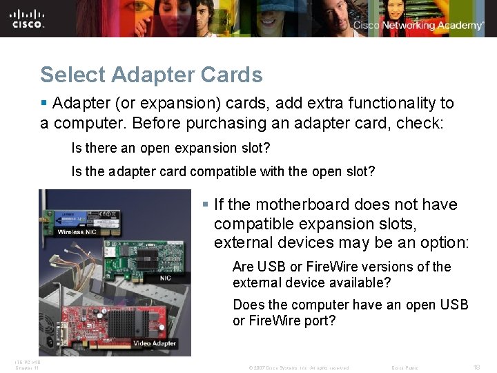 Select Adapter Cards § Adapter (or expansion) cards, add extra functionality to a computer.