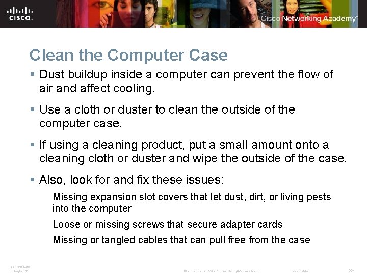 Clean the Computer Case § Dust buildup inside a computer can prevent the flow