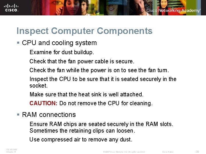 Inspect Computer Components § CPU and cooling system Examine for dust buildup. Check that