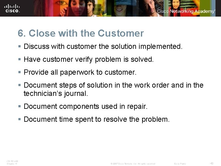 6. Close with the Customer § Discuss with customer the solution implemented. § Have