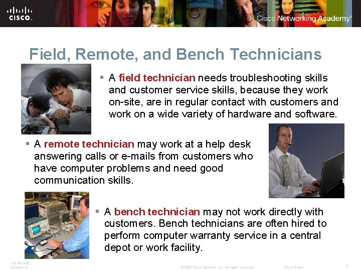 Field, Remote, and Bench Technicians § A field technician needs troubleshooting skills and customer