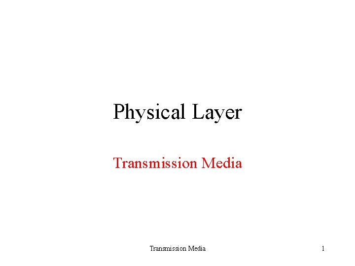 Physical Layer Transmission Media 1 